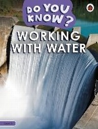 Enlarge image Cover: Do You Know? Level 3 - Working With Water - Ladybird