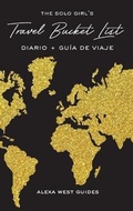 Cover: The Solo Girl's Travel Bucket List - Diario y Guia de Viaje - Alexa West Publishing