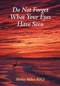 Cover: Do Not Forget What Your Eyes Have Seen - Society of the Sacred Heart