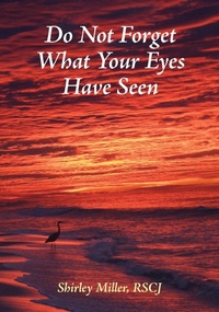 Enlarge image Cover: Do Not Forget What Your Eyes Have Seen - Society of the Sacred Heart