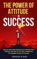 Cover: The Power of Attitude in Success - Pradip Narayan Das