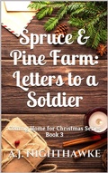 Cover: Spruce & Pine Farm: Letters to a Soldier (Coming Home for Christmas Series, #3) - A.J. Nighthawke