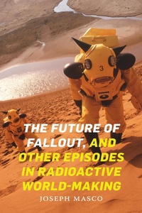 Enlarge image Cover: The Future of Fallout, and Other Episodes in Radioactive World-Making - De Gruyter