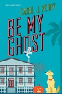 Cover: Be My Ghost - Kensington Publishing