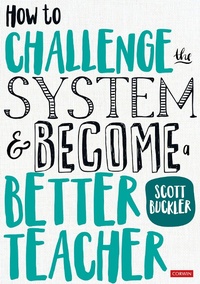 Abbildung von: How to Challenge the System and Become a Better Teacher - Corwin UK