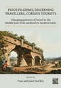 Cover: Pious Pilgrims, Discerning Travellers, Curious Tourists: Changing Patterns of Travel to the Middle East from Medieval to Modern Times - Archaeopress Archaeology