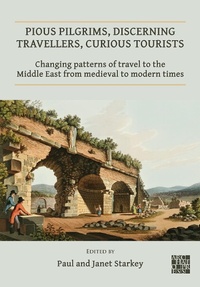 Abbildung von: Pious Pilgrims, Discerning Travellers, Curious Tourists: Changing Patterns of Travel to the Middle East from Medieval to Modern Times - Archaeopress