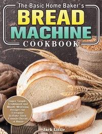 Abbildung von: The Basic Home Baker's Bread Machine Cookbook - Jack Little