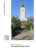 Cover: Die Friedenskirche in Bern - Gesellschaft f. Schweiz. Kunstgesch.
