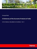 Cover: A Dictionary of the Economic Products of India - Hansebooks