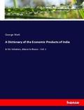 Cover: A Dictionary of the Economic Products of India - Hansebooks