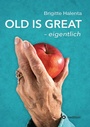 Cover: OLD IS GREAT - eigentlich - tredition