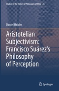 Cover: Aristotelian Subjectivism: Francisco Su&aacute;rez's Philosophy of Perception - Springer
