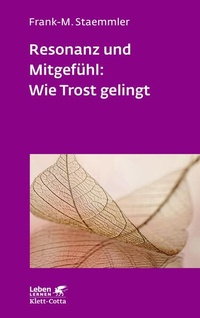Abbildung von: Resonanz und Mitgefühl: Wie Trost gelingt (Leben Lernen, Bd. 322) - Klett-Cotta