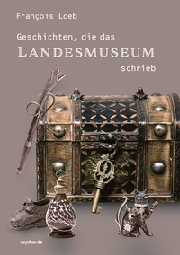 Abbildung von: Geschichten, die das Landesmuseum schrieb - Reinhardt, Friedrich