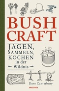 Cover: Bushcraft - Jagen, Sammeln, Kochen in der Wildnis (&Uuml;berlebenstechniken, Survival) - Anaconda Verlag