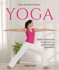 Abbildung von: Yoga. Sieben individuelle Programme zur ganzheitlichen Gesundheit - Bassermann