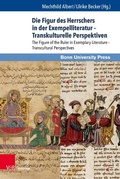 Cover: Die Figur des Herrschers in der Exempelliteratur - Transkulturelle Perspektiven - V&R unipress