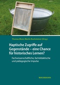Cover: Haptische Zugriffe auf Gegenst&auml;nde - eine Chance f&uuml;r historisches Lernen? - Waxmann