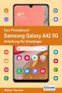 Abbildung von: Das Praxisbuch Samsung Galaxy A42 5G - Anleitung für Einsteiger - Gievers, Rainer