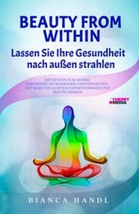 Abbildung von: Beauty from within: Lassen Sie Ihre Gesundheit nach außen strahlen - Cherry Books Vertriebs GmbH