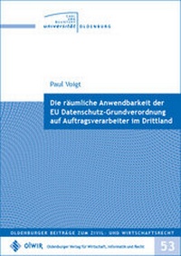 Abbildung von: Die räumliche Anwendbarkeit der EU Datenschutz-Grundverordnung auf Auftragsverarbeiter im Drittland - OlWIR Verlag für Wirtschaft, Informatik und Recht