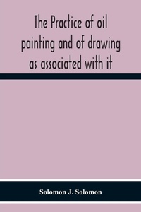 Abbildung von: The Practice Of Oil Painting And Of Drawing As Associated With It - ALPHA EDITION