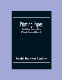 Enlarge image Cover: Printing Types; Their History, Forms, And Use; A Study In Survivals (Volume II) - ALPHA EDITION