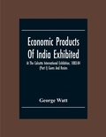 Cover: Economic Products Of India Exhibited At The Calcutta International Exhibition, 1883-84 (Part I) Gums And Resins - ALPHA EDITION