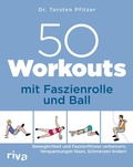 Cover: 50 Workouts mit Faszienrolle und Ball - Riva
