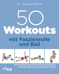 Abbildung von: 50 Workouts mit Faszienrolle und Ball - Riva