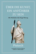 Cover: Plutarch: &Uuml;ber die Kunst, ein Anf&uuml;hrer zu sein - FinanzBuch Verlag