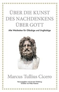 Cover: Marcus Tullius Cicero: &Uuml;ber die Kunst des Nachdenkens &uuml;ber Gott - FinanzBuch Verlag