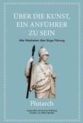 Cover: Plutarch: &Uuml;ber die Kunst, ein Anf&uuml;hrer zu sein - FinanzBuch Verlag