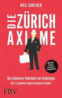 Abbildung von: Die Zürich Axiome - Das Schweizer Geheimnis der Geldanlage - FinanzBuch Verlag