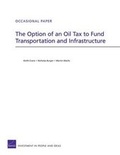 Cover: The Option of an Oil Tax to Fund Transportation and Infrastructure - RAND