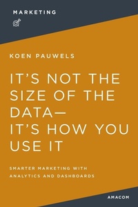 Enlarge image Cover: It's Not the Size of the Data -- It's How You Use It - Amacom