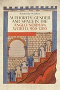 Cover: Authority, Gender and Space in the Anglo-Norman World, 900-1200 - De Gruyter