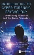 Cover: Introduction To Cyber Forensic Psychology: Understanding The Mind Of The Cyber Deviant Perpetrators - World Scientific Publishing Co Pte Ltd