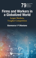 Cover: Firms And Workers In A Globalized World: Larger Markets, Tougher Competition - World Scientific Publishing Co Pte Ltd