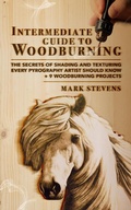 Cover: Intermediate Guide to Woodburning: The Secrets of Shading and Texturing Every Pyrography Artist Should Know + 9 Woodburning Projects - CraftMills Publishing LLC