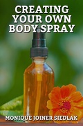 Cover: Creating Your Own Body Spray (A Natural Beautiful You, #3) - A Natural Beautiful You