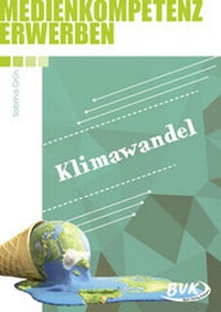 Abbildung von: Medienkompetenz erwerben: Klimawandel - BVK Buch Verlag Kempen