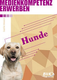 Abbildung von: Medienkompetenz erwerben: Hunde - BVK Buch Verlag Kempen