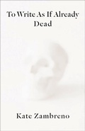 Cover: To Write as if Already Dead - Columbia University Press