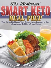 Abbildung von: The Beginners' Smart Keto Meal Prep - George Casey
