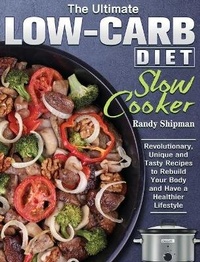 Abbildung von: The Ultimate Low Carb Diet Slow Cooker - Randy Shipman