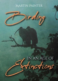 Enlarge image Cover: Birding in an Age of Extinctions - Whittles Publishing
