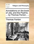 Cover: Annotations on the book of Job, and the Psalms. ... by Thomas Fenton, ... - Gale Ecco, Print Editions
