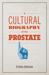 Enlarge image Cover: A Cultural Biography of the Prostate - MIT Press